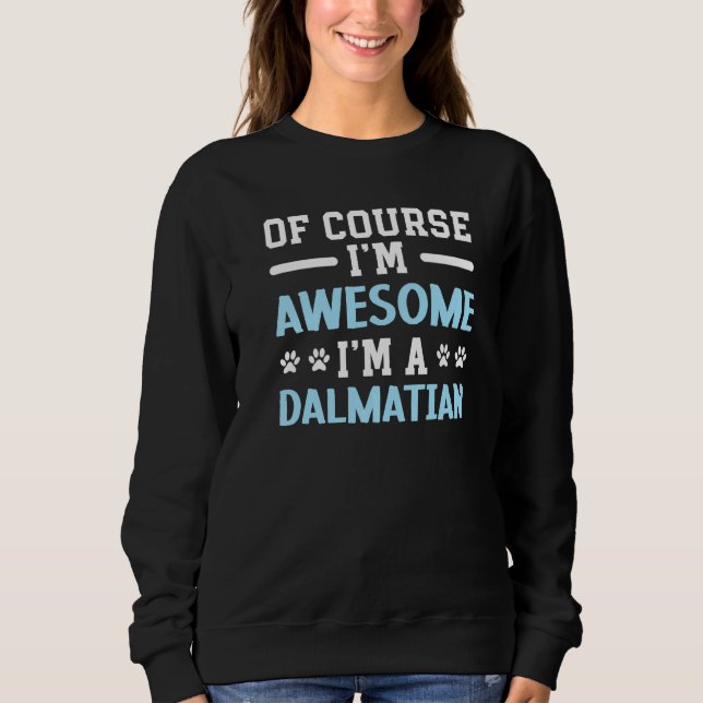 Of Course I'm Awesome I'm A Dalmatian Dog Spot Squ Sweatshirt (Front)