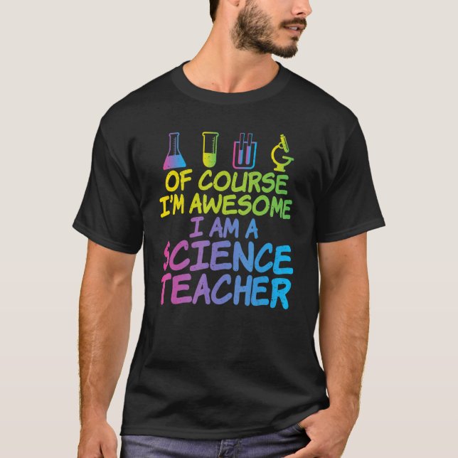 Of Course im awesome im a Science Teacher T-Shirt (Front)