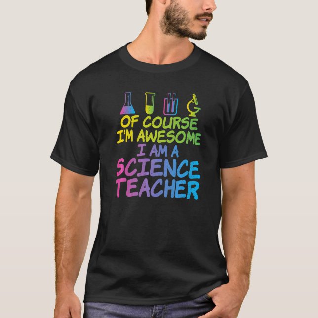 Of Course im awesome im a Science Teacher   T-Shirt (Front)