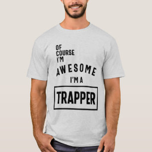 Of Course I'm Awesome I'm a Trapper Job Title T-Shirt