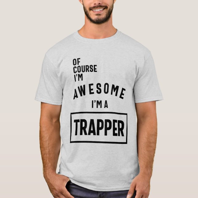 Of Course I'm Awesome I'm a Trapper Job Title T-Shirt (Front)