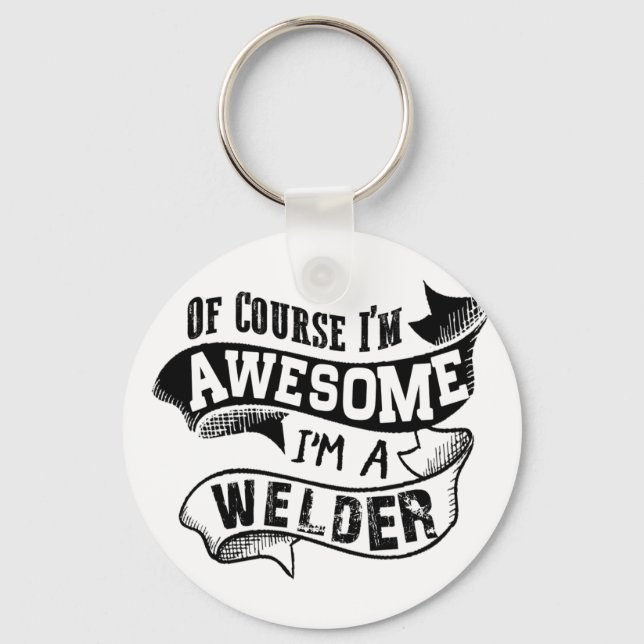 Of Course I'm Awesome I'm a Welder Keychain (Front)