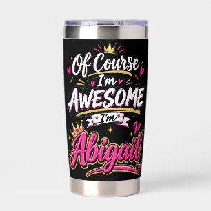 Of Course I'm Awesome I'm Abigail Insulated Tumbler