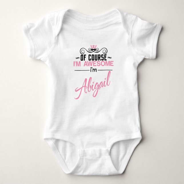 Of Course I'm Awesome I'm Abigail name Baby Bodysuit (Front)