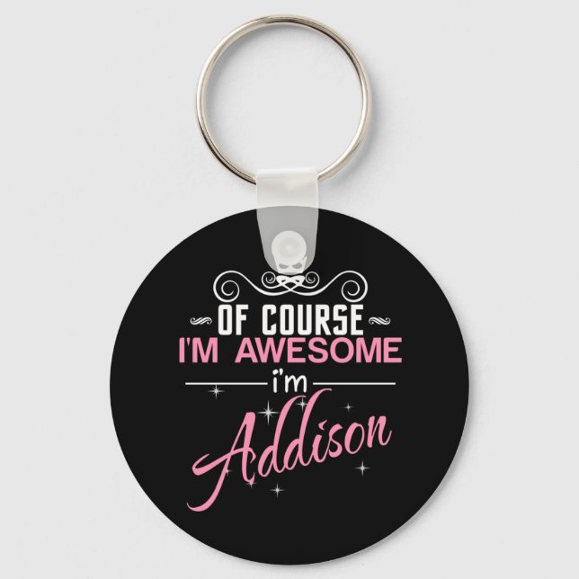 Of Course I'm Awesome I'm Addison name Keychain (Front)