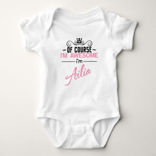 Of Course Im Awesome Im Ailia name Baby Bodysuit