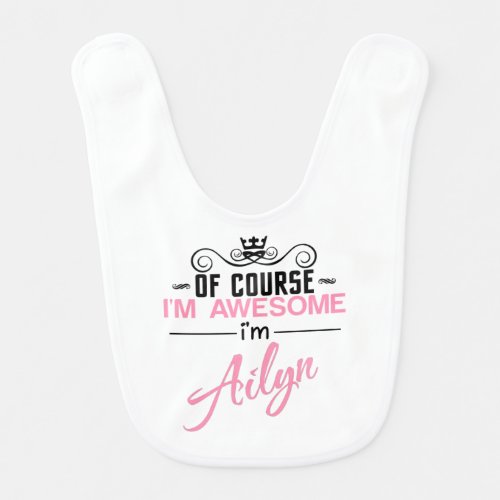 Of Course Im Awesome Im Ailyn Baby Bib