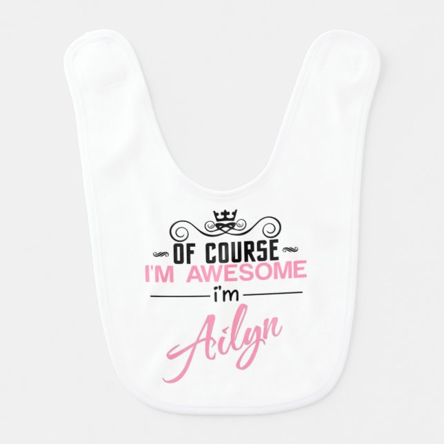 Of Course I'm Awesome I'm Ailyn Baby Bib (Front)