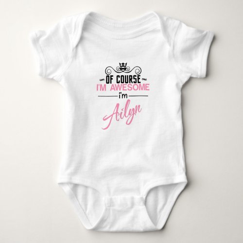 Of Course Im Awesome Im Ailyn Baby Bodysuit