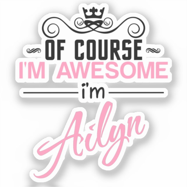 Of Course I'm Awesome I'm Ailyn Sticker (Front)