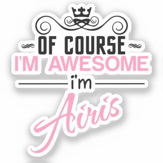 Of Course I'm Awesome I'm Airis Sticker (Front)