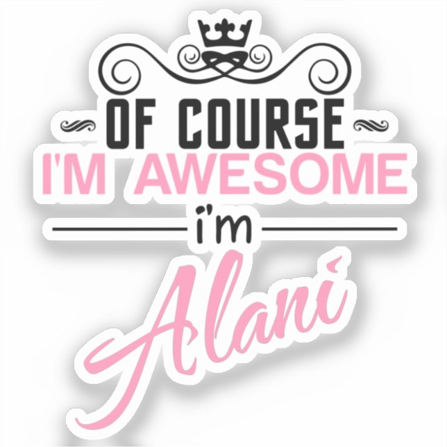 Of Course I'm Awesome I'm Alani Sticker (Front)