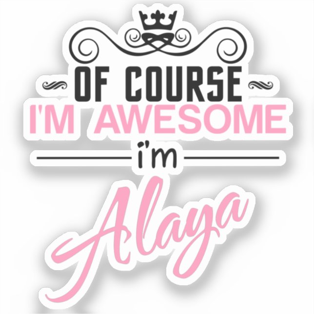 Of Course I'm Awesome I'm Alaya name Sticker (Front)