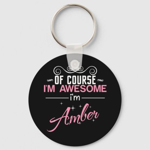 Of Course Im Awesome Im Amber name Keychain