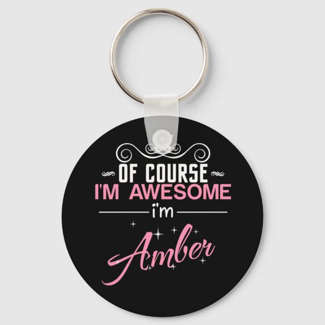 Of Course I'm Awesome I'm Amber name Keychain (Front)