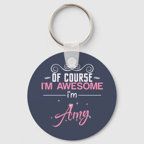 Of Course Im Awesome Im Amy Keychain