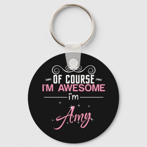 Of Course Im Awesome Im Amy Keychain