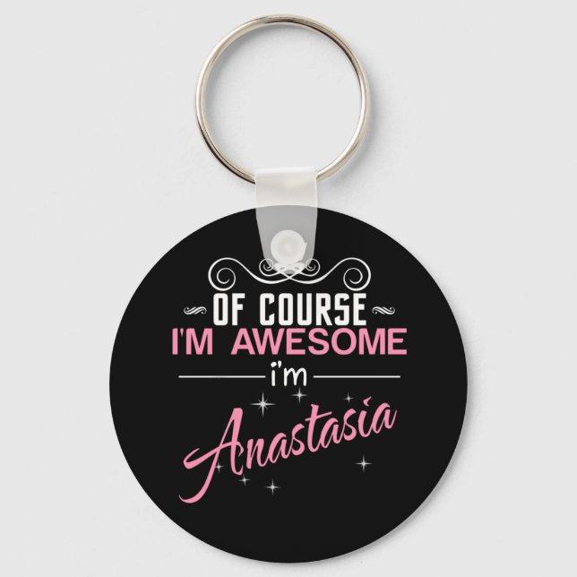 Of Course I'm Awesome I'm Anastasia Keychain (Front)