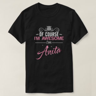 Of Course I'm Awesome I'm Anita T-Shirt