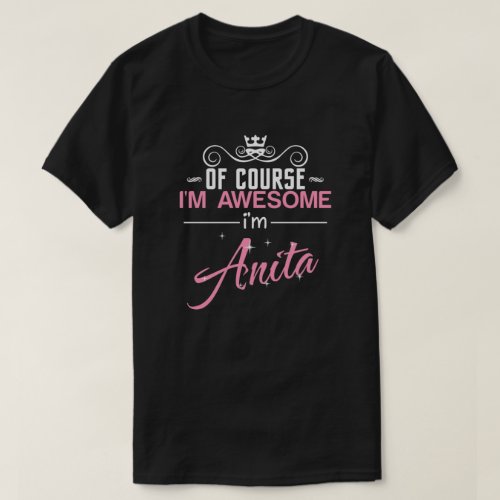 Of Course Im Awesome Im Anita T_Shirt