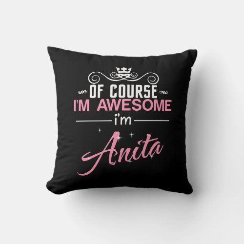 Of Course Im Awesome Im Anita Throw Pillow