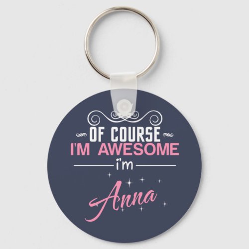 Of Course Im Awesome Im Anna Keychain