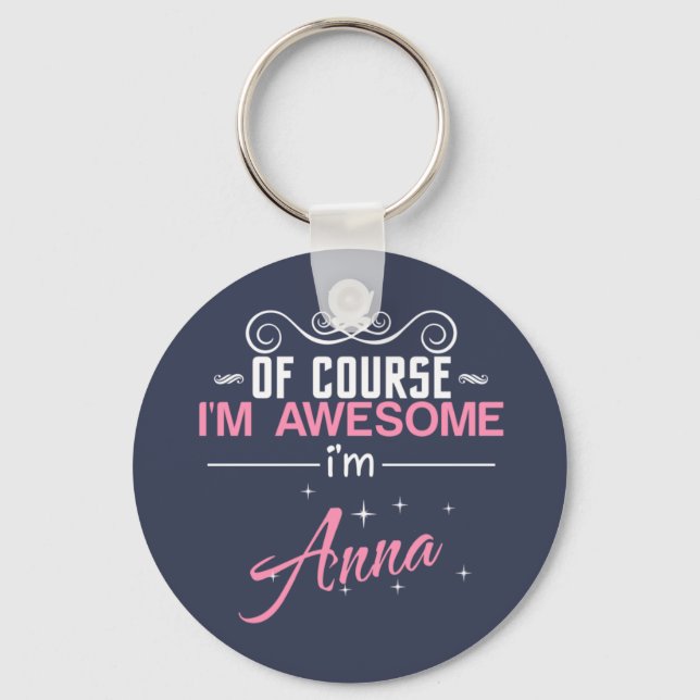 Of Course I'm Awesome I'm Anna Keychain (Front)