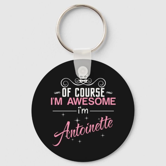 Of Course I'm Awesome I'm Antoinette name Keychain (Front)