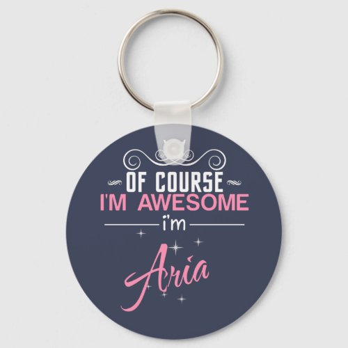 Of Course Im Awesome Im Aria name Keychain