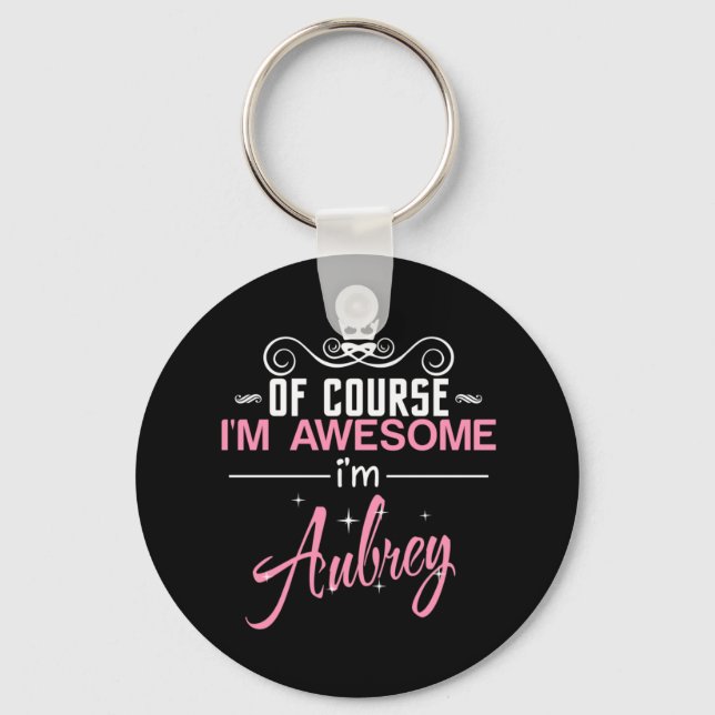 Of Course I'm Awesome I'm Aubrey Keychain (Front)