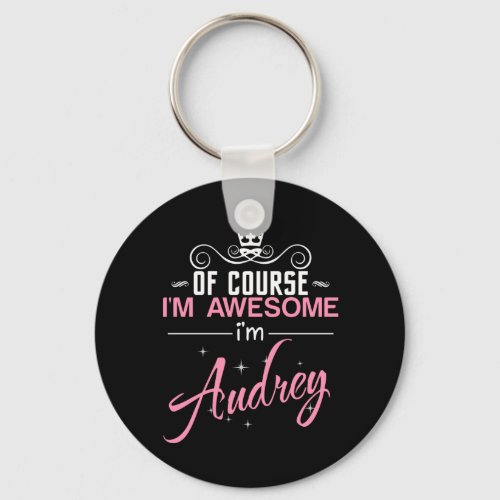 Of Course Im Awesome Im Audrey name Keychain