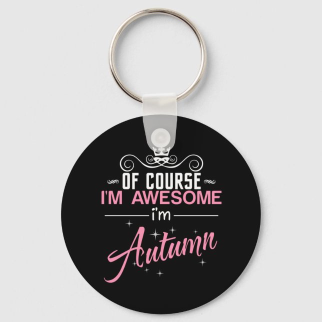 Of Course I'm Awesome I'm Autumn name Keychain (Front)