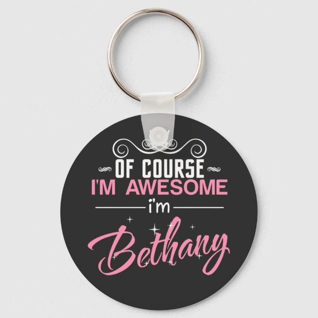 Of Course I'm Awesome I'm Bethany name Keychain (Front)