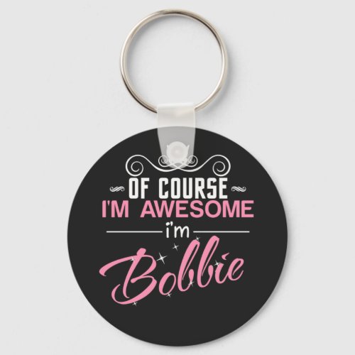 Of course Im Awesome Im Bobbie Keychain