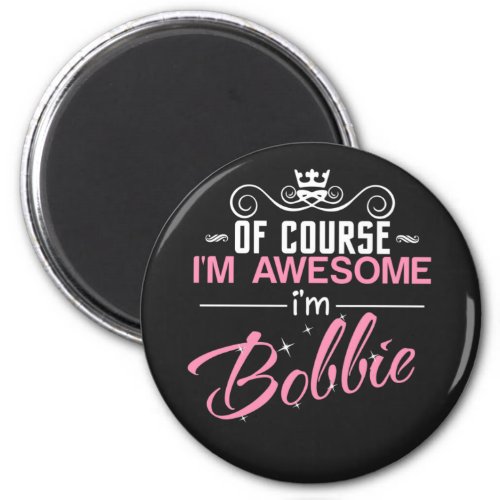 Of course Im Awesome Im Bobbie Magnet