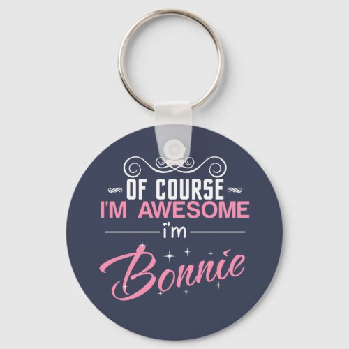 Of Course Im Awesome Im Bonnie name Keychain