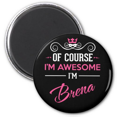 Of Course Im Awesome Im Brena Magnet