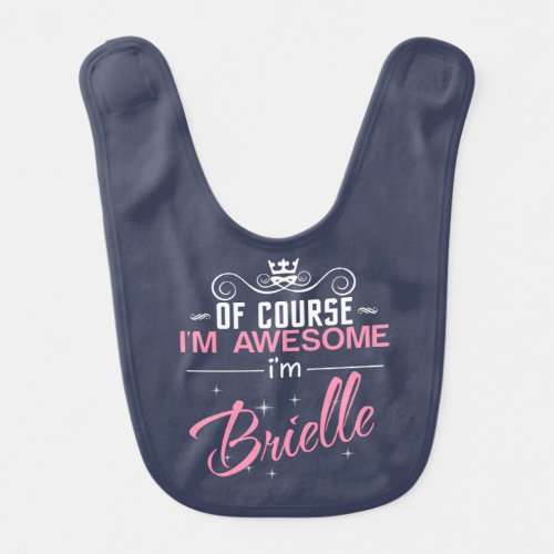 Of Course Im Awesome Im Brielle name Baby Bib