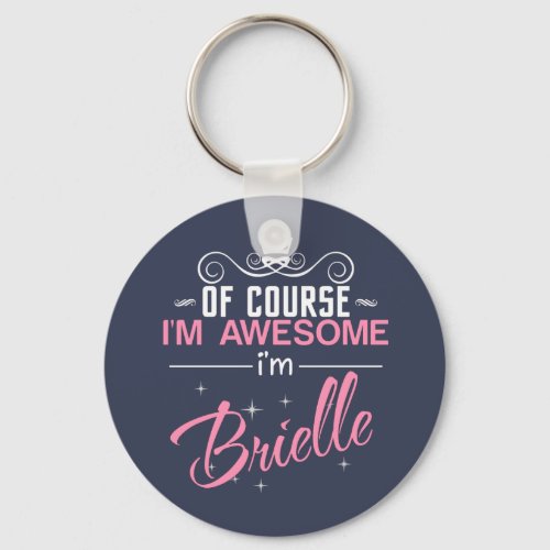 Of Course Im Awesome Im Brielle name Keychain