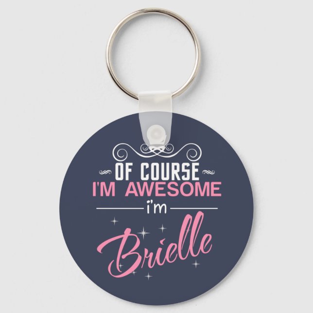 Of Course I'm Awesome I'm Brielle name Keychain (Front)
