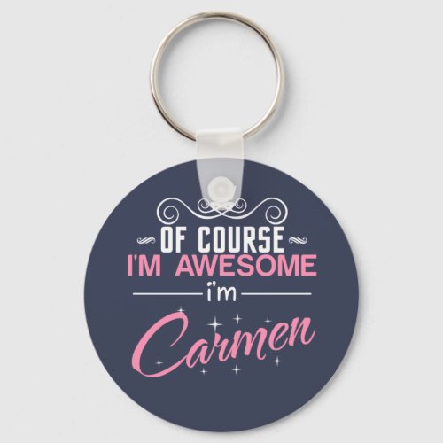 Of Course Im Awesome Im Carmen name Keychain