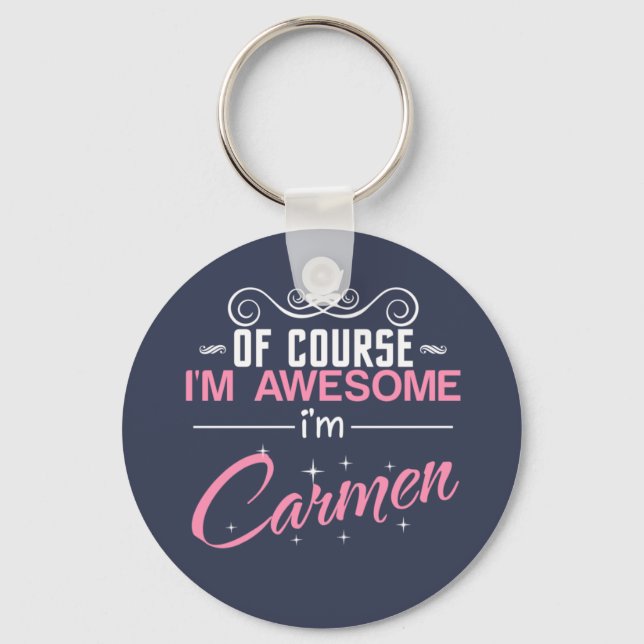 Of Course I'm Awesome I'm Carmen name Keychain (Front)