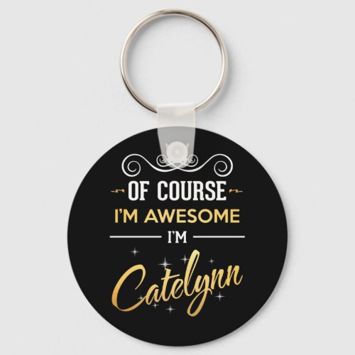 Of Course Im Awesome Im Catelynn Keychain