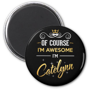 Of Course I'm Awesome I'm Catelynn Magnet