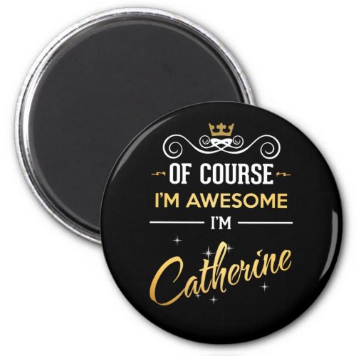 Of Course Im Awesome Im Catherine Magnet