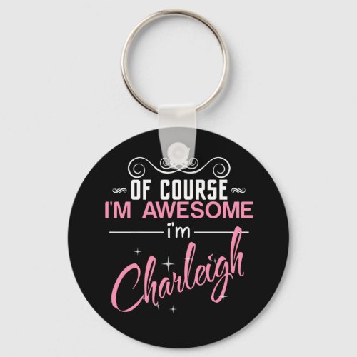Of Course Im Awesome Im Charleigh Keychain