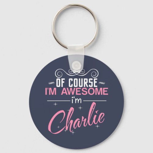 Of Course Im Awesome Im Charlie name Keychain