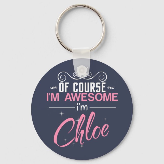 Of Course I'm Awesome I'm Chloe Keychain (Front)