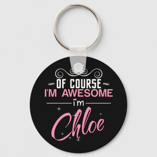Of Course Im Awesome Im Chloe Keychain