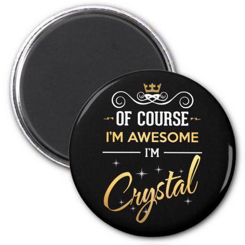 Of Course Im Awesome Im Crystal Magnet